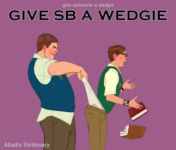 give someone a wedgie